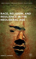 Race, Religion, and Resilience in the Neoliberal Age