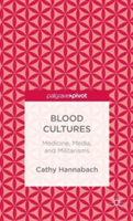 Blood Cultures: Medicine, Media, and Militarisms