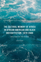 Cultural Memory of Africa in African American and Black British Fiction, 1970-2000