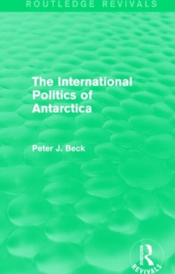 International Politics of Antarctica (Routledge Revivals)