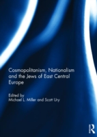 Cosmopolitanism, Nationalism and the Jews of East Central Europe