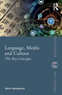 Language, Media and Culture The Key Concepts