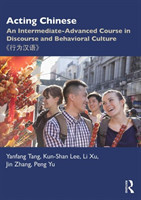 Acting Chinese An Intermediate-Advanced Course in Discourse and Behavioral Culture ????