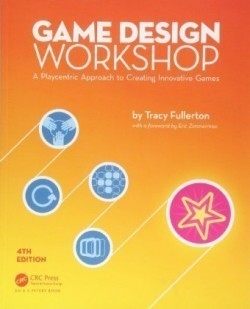 Game Design Workshop A Playcentric Approach to Creating Innovative Games, Fourth Edition