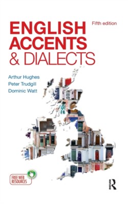 English Accents and Dialects An Introduction to Social and Regional Varieties of English in the British Isles, Fifth Edition