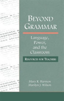 Beyond Grammar Language, Power, and the Classroom: Resources for Teachers