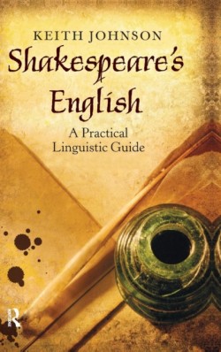 Shakespeare's English A Practical Linguistic Guide