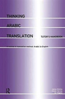 Thinking Arabic Translation: Tutor's Handbook A Course in Translation Method: Arabic to English