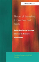 Art of Storytelling for Teachers and Pupils Using Stories to Develop Literacy in Primary Classrooms