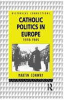 Catholic Politics in Europe, 1918-1945