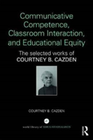 Communicative Competence, Classroom Interaction, and Educational Equity The Selected Works of Courtney B. Cazden
