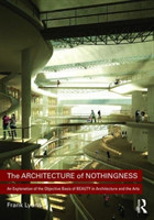 Architecture of Nothingness An Explanation of the Objective Basis of Beauty in Architecture and the Arts