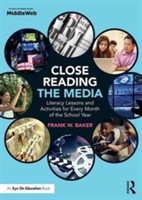 Close Reading the Media Literacy Lessons and Activities for Every Month of the School Year