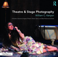 Theatre & Stage Photography A Guide to Capturing Images of Theatre, Dance, Opera, and Other Performa