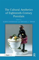 Cultural Aesthetics of Eighteenth-Century Porcelain