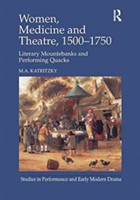 Women, Medicine and Theatre 1500–1750 Literary Mountebanks and Performing Quacks