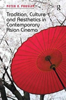 Tradition, Culture and Aesthetics in Contemporary Asian Cinema