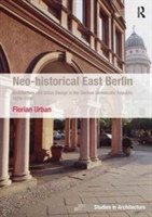 Neo-historical East Berlin Architecture and Urban Design in the German Democratic Republic 1970-1990