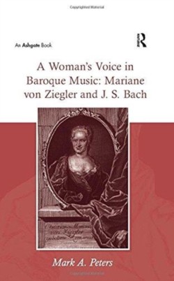 Woman’s Voice in Baroque Music: Mariane von Ziegler and J.S. Bach