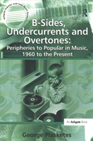 B-Sides, Undercurrents and Overtones: Peripheries to Popular in Music, 1960 to the Present