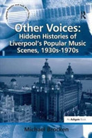 Other Voices: Hidden Histories of Liverpool's Popular Music Scenes, 1930s-1970s