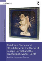 Children's Stories and 'Child-Time' in the Works of Joseph Cornell and the Transatlantic Avant-Garde