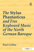 Stylus Phantasticus and Free Keyboard Music of the North German Baroque