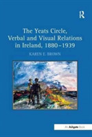 Yeats Circle, Verbal and Visual Relations in Ireland, 1880–1939