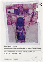 Time Matter(s): Invention and Re-Imagination in Built Conservation