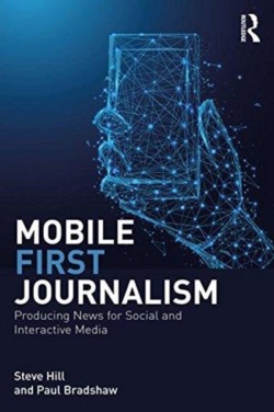 Mobile-First Journalism Producing News for Social and Interactive Media*