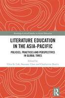 Literature Education in the Asia-Pacific Policies, Practices and Perspectives in Global Times
