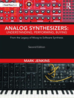 Analog Synthesizers: Understanding, Performing, Buying