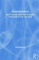 Hyper-Socialised: How Teachers Enact the Geography Curriculum in Late Capitalism