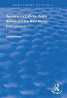 Spinning for Labour: Trade Unions and the New Media Environment