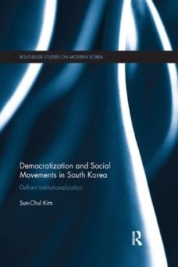 Democratization and Social Movements in South Korea Defiant Institutionalization*