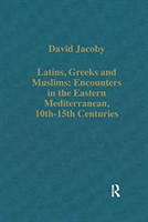 Latins, Greeks and Muslims: Encounters in the Eastern Mediterranean, 10th-15th Centuries