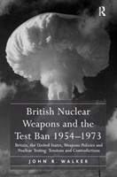 British Nuclear Weapons and the Test Ban 1954-1973