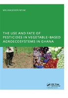 Use and Fate of Pesticides in Vegetable-Based Agro-Ecosystems in Ghana