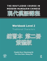 Routledge Course in Modern Mandarin Chinese Workbook 2 (Traditional) Workbook Level 2: Traditional Characters