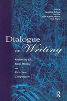 Dialogue on Writing Rethinking Esl, Basic Writing, and First-year Composition
