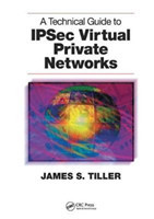 Technical Guide to IPSec Virtual Private Networks