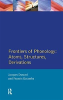 Frontiers of Phonology Atoms, Structures and Derivations