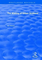 Routledge Revivals: The Making of Urban Scotland (1978)