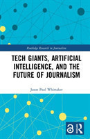 Tech Giants, Artificial Intelligence, and the Future of Journalism