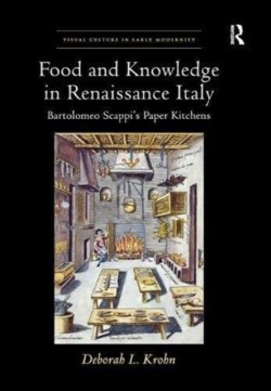 Food and Knowledge in Renaissance Italy Bartolomeo Scappi's Paper Kitchens