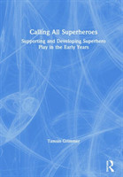 Calling All Superheroes: Supporting and Developing Superhero Play in the Early Years