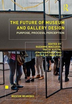 The Future of Museum and Gallery Design : Purpose, Process, Perception