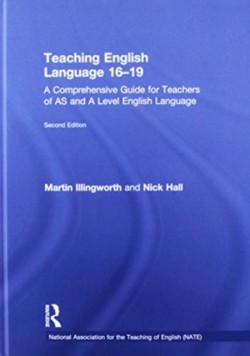 Teaching English Language 16-19 A Comprehensive Guide for Teachers of AS and A Level English Language