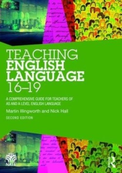 Teaching English Language 16-19 A Comprehensive Guide for Teachers of AS and A Level English Language