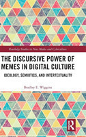 Discursive Power of Memes in Digital Culture Ideology, Semiotics, and Intertextuality